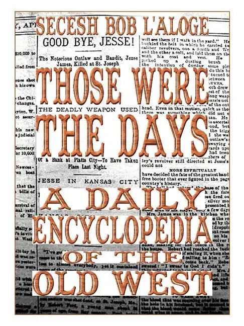 Those Were the Days: A Daily Encyclopedia of the Old West - Paperback