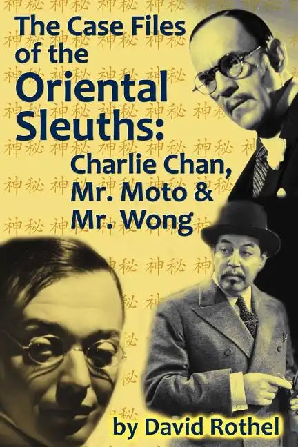 The Case Files of the Oriental Sleuths: Charlie Chan, Mr. Moto, and Mr. Wong - Paperback