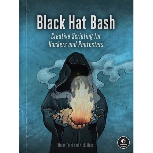Black Hat Bash: Creative Scripting for Hackers and Pentesters - Paperback