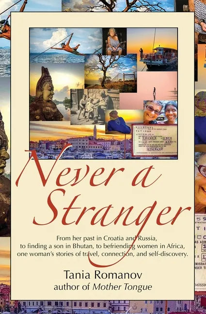 Never a Stranger: From her past in Croatia and Russia, to finding a son in Bhutan, to befriending women in Africa, one woman's stories o - Paperback