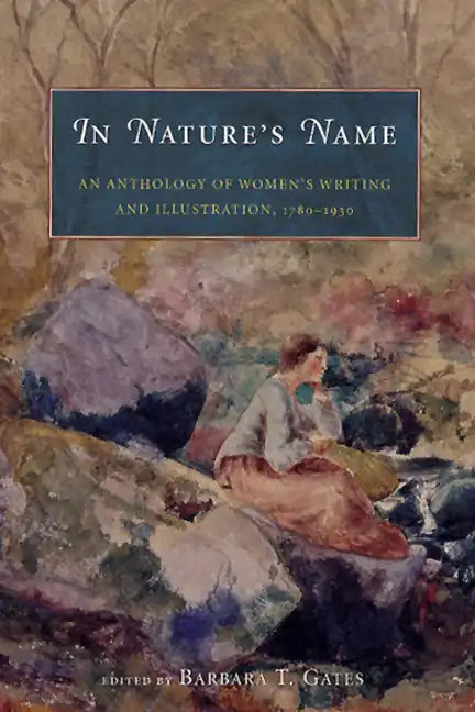In Nature's Name: An Anthology of Women's Writing and Illustration, 1780-1930 - Paperback