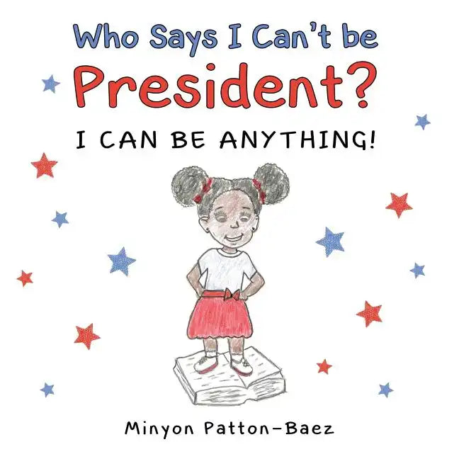 Who Says I Can't Be President?: I Can Be Anything! - Paperback