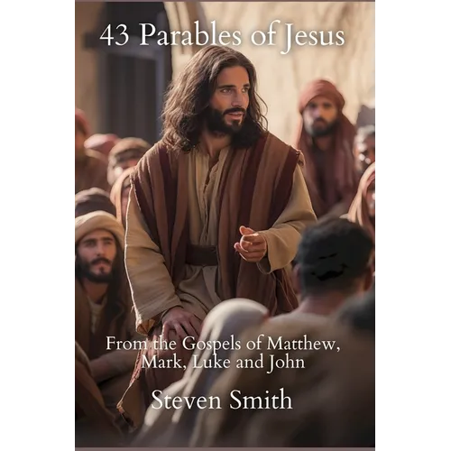 43 Parables of Jesus: From the Gospels of Matthew, Mark, Luke and John - Paperback