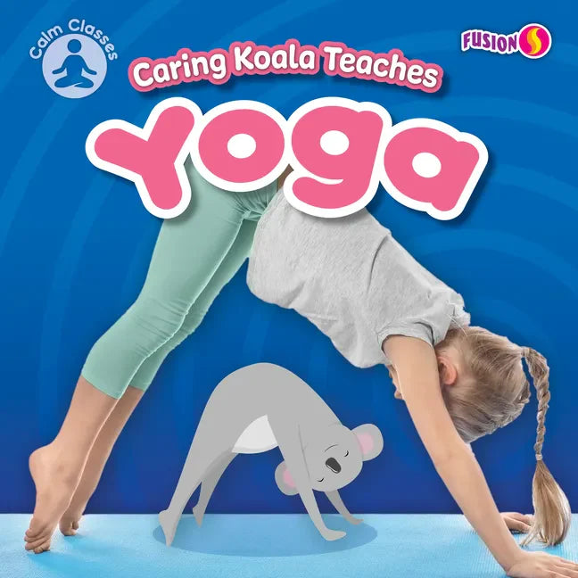 Caring Koala Teaches Yoga - Library Binding