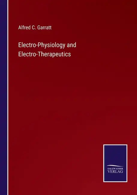 Electro-Physiology and Electro-Therapeutics - Paperback