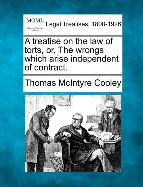 A treatise on the law of torts, or, The wrongs which arise independent of contract. - Paperback