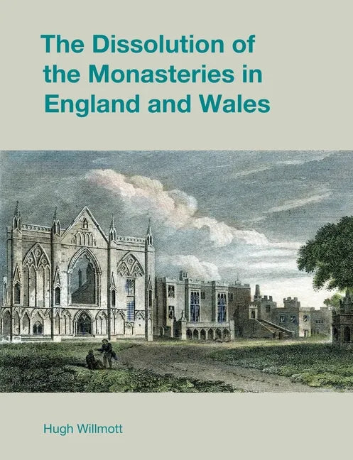 The Dissolution of the Monasteries in England and Wales - Paperback