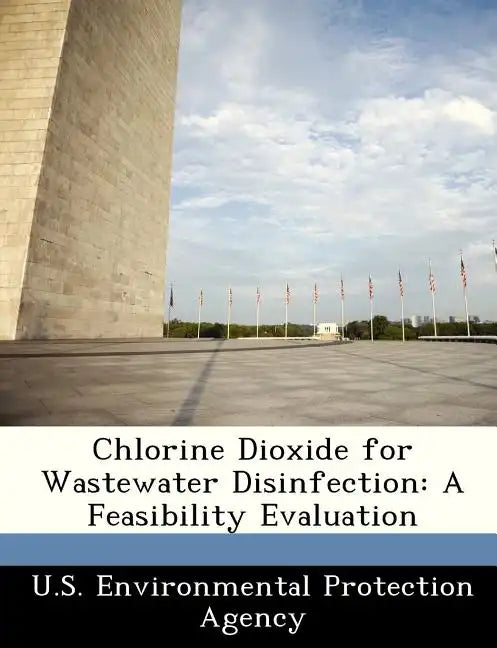 Chlorine Dioxide for Wastewater Disinfection: A Feasibility Evaluation - Paperback