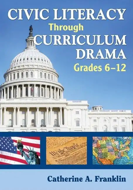 Civic Literacy Through Curriculum Drama, Grades 6-12 - Paperback