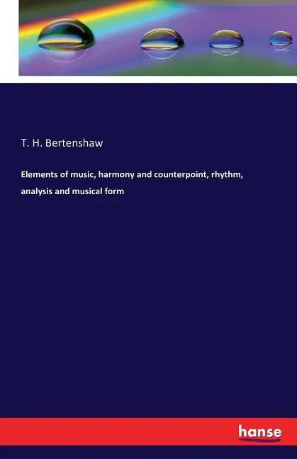 Elements of music, harmony and counterpoint, rhythm, analysis and musical form - Paperback