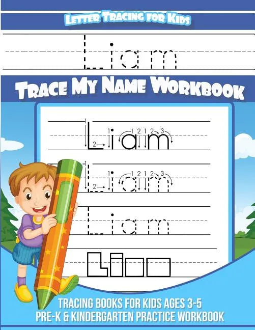 Letter Tracing for Kids Liam Trace my Name Workbook: Tracing Books for Kids ages 3 - 5 Pre-K & Kindergarten Practice Workbook - Paperback