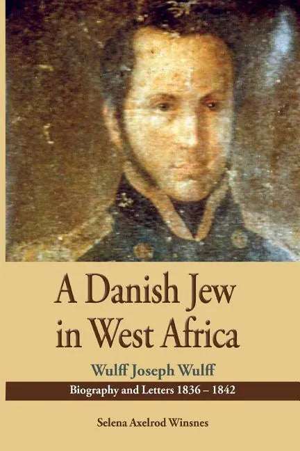 A Danish Jew in West Africa. Wulf Joseph Wulff Biography And Letters 1836-1842 - Paperback