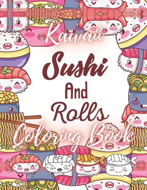 Kawaii Sushi and Rolls Coloring Book: A Cute Food, Animals and Doodles Coloring Book for Kids - Paperback
