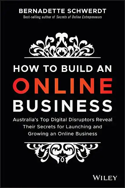 How to Build an Online Business: Australia's Top Digital Disruptors Reveal Their Secrets for Launching and Growing an Online Business - Paperback