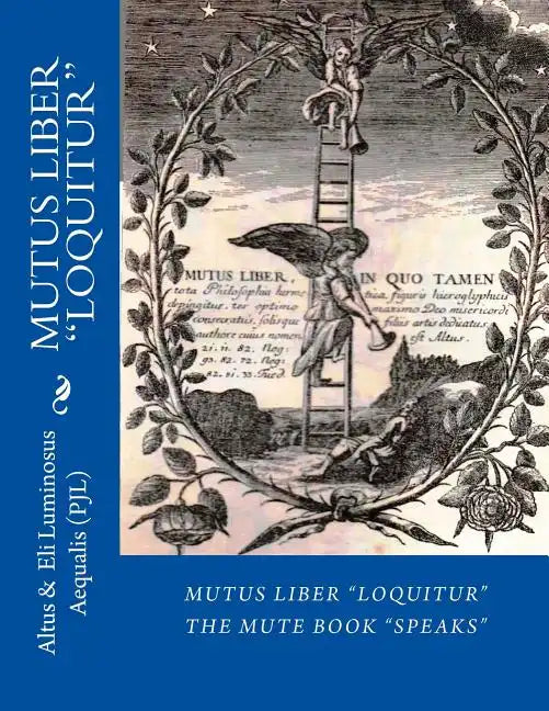 MUTUS LIBER Loquitur: Mute Book Speaks with words by Eli Luminosus Aequalis (Philosopher J aLchemist) - Paperback