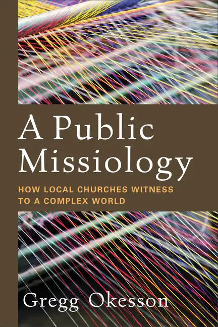 A Public Missiology: How Local Churches Witness to a Complex World - Paperback