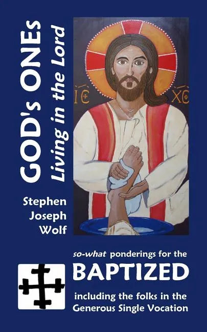 God's Ones: Living in the Lord: so-what Ponderings for the Baptized, including the folks in the Generous Single Vocation - Paperback