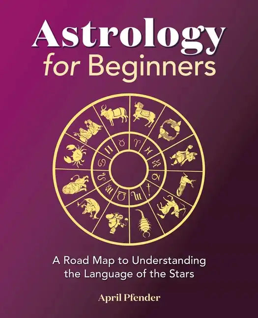 Astrology for Beginners: A Road Map to Understanding the Language of the Stars - Paperback