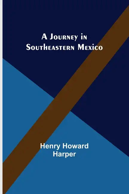 A Journey in Southeastern Mexico - Paperback