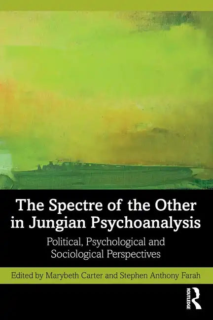 The Spectre of the Other in Jungian Psychoanalysis: Political, Psychological, and Sociological Perspectives - Paperback