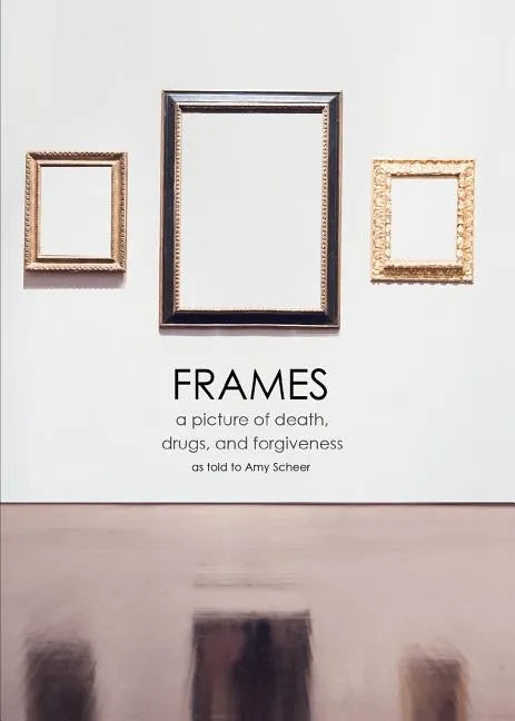 Frames: a picture of death, drugs, and forgiveness - Paperback
