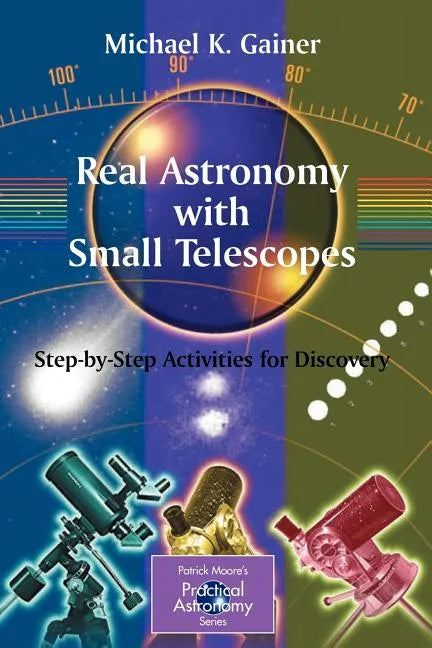 Real Astronomy with Small Telescopes: Step-By-Step Activities for Discovery - Paperback