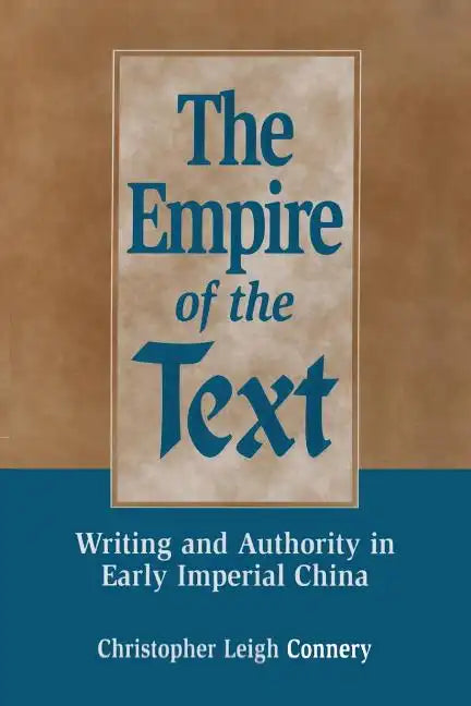 The Empire of the Text: Writing and Authority in Early Imperial China - Paperback