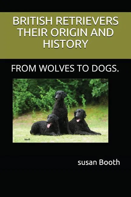Retrievers Their Origin and History: From Wolves to Dogs. - Paperback