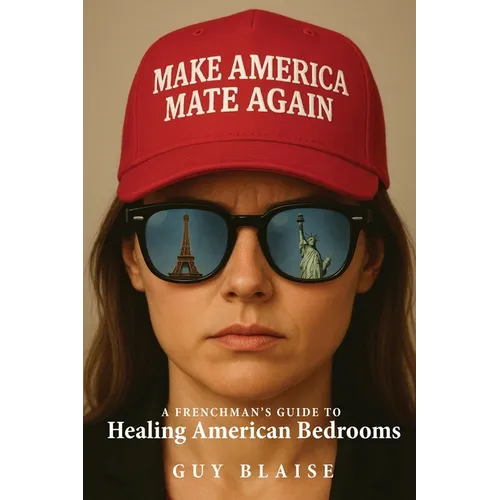 Make America Mate Again: A Frenchman's Guide to Healing American Bedrooms - Paperback