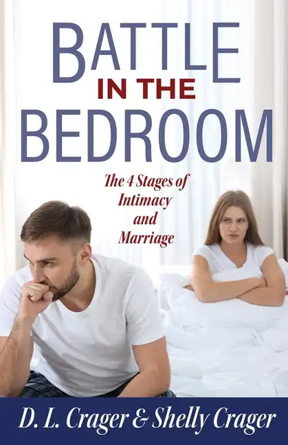 Battle in the Bedroom: The 4 Stages of Intimacy and Marriage - Paperback