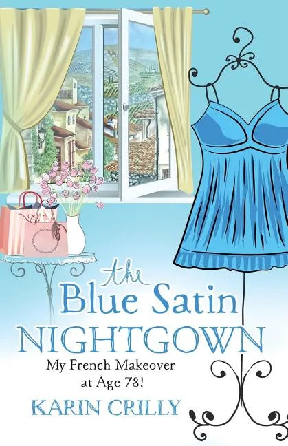 The Blue Satin Nightgown: My French Makeover at Age 78 - Paperback
