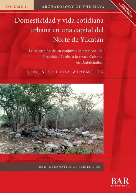 Domesticidad y vida cotidiana urbana en una capital del Norte de Yucatán: La ocupación de un conjunto habitacional del Preclásico Tardío a la época Co - Paperback
