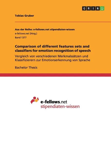 Comparison of different features sets and classifiers for emotion recognition of speech: Vergleich von verschiedenen Merkmalssätzen und Klassifizierer - Paperback
