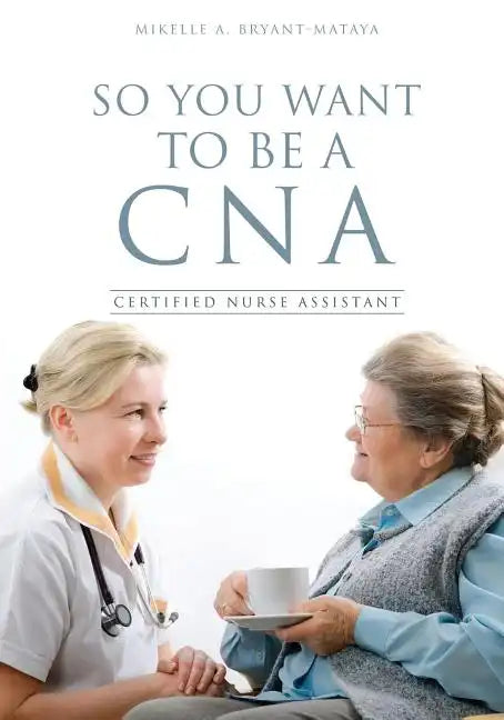 So You Want to Be a CNA - Paperback