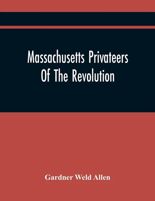 Massachusetts Privateers Of The Revolution - Paperback