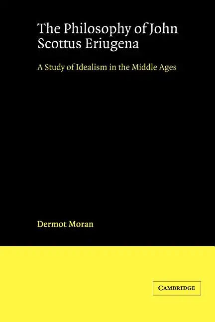 The Philosophy of John Scottus Eriugena: A Study of Idealism in the Middle Ages - Paperback