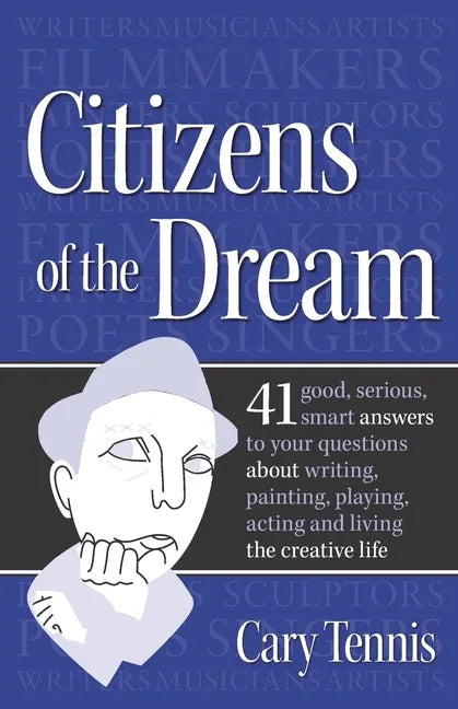 Citizens of the Dream: Advice on Writing, Painting, Playing, Acting and Being: 41 smart answers to tough questions about living the creative - Paperback
