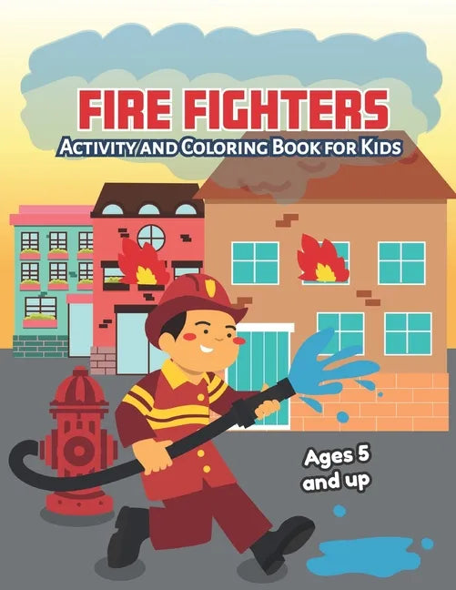 Fire fighters Activity and Coloring Book for kids Ages 5 and up: Fun for boys and girls, Preschool, Kindergarten - Paperback