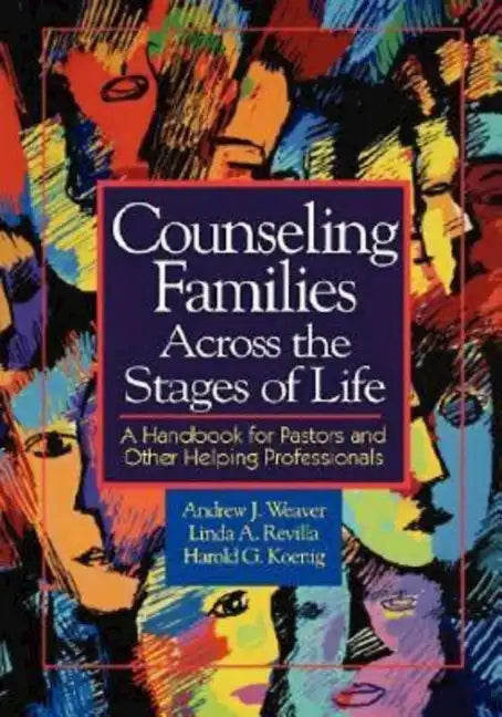 Counseling Families Across the Stages of Life: A Handbook for Pastors and Other Helping Professionals - Paperback