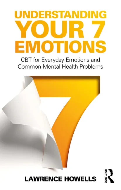 Understanding Your 7 Emotions: CBT for Everyday Emotions and Common Mental Health Problems - Paperback