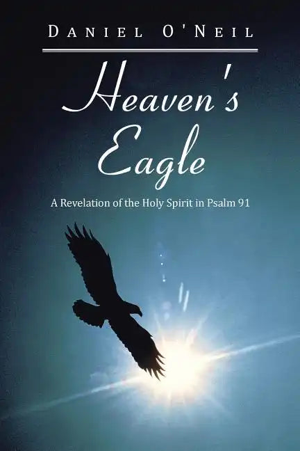 Heaven's Eagle: A Revelation of the Holy Spirit in Psalm 91 - Paperback
