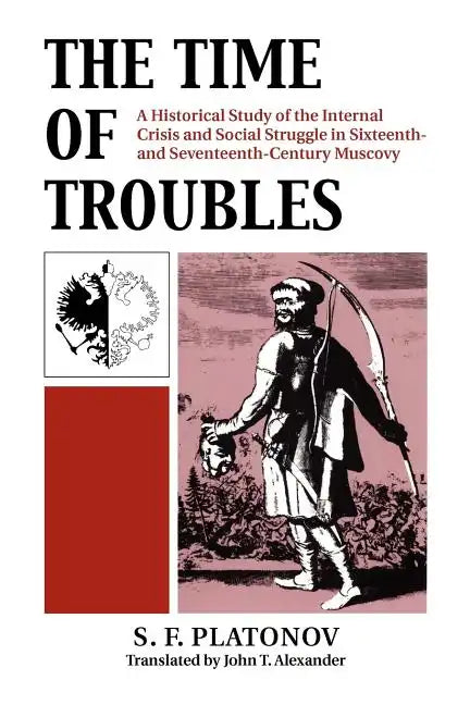 The Time of Troubles: A Historical Study of the Internal Crisis and Social Struggles in Sixteenth- And Seventeeth-Century Muscovy - Paperback