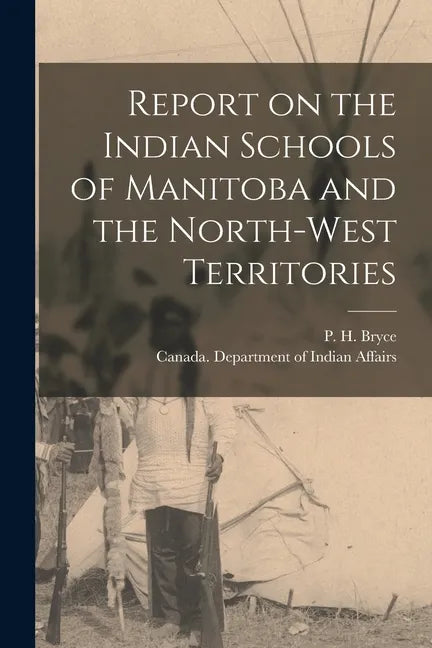 Report on the Indian Schools of Manitoba and the North-West Territories - Paperback