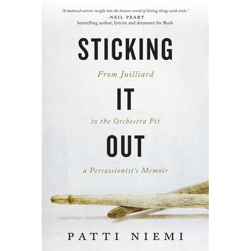 Sticking It Out: From Juilliard to the Orchestra Pit, a Percussionist's Memoir - Hardcover
