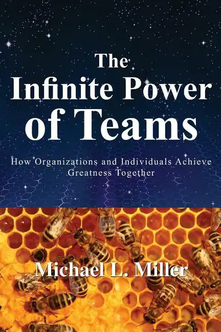 The Infinite Power of Teams: How Organizations and Individuals Achieve Greatness Together - Paperback