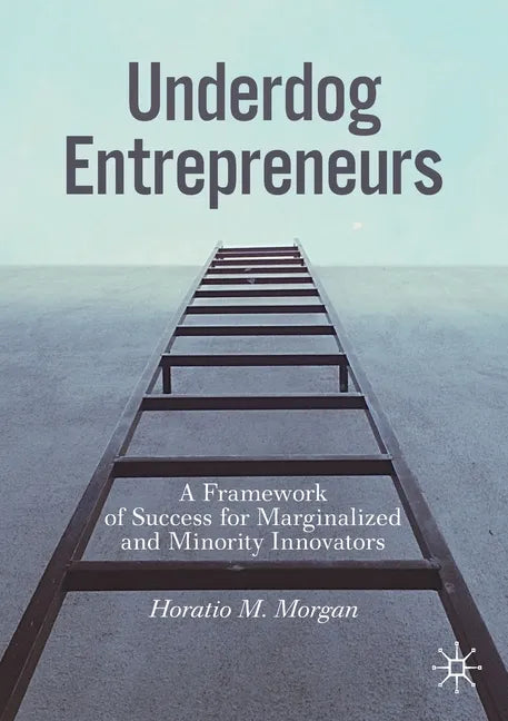 Underdog Entrepreneurs: A Framework of Success for Marginalized and Minority Innovators - Paperback