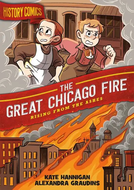 History Comics: The Great Chicago Fire: Rising from the Ashes - Paperback