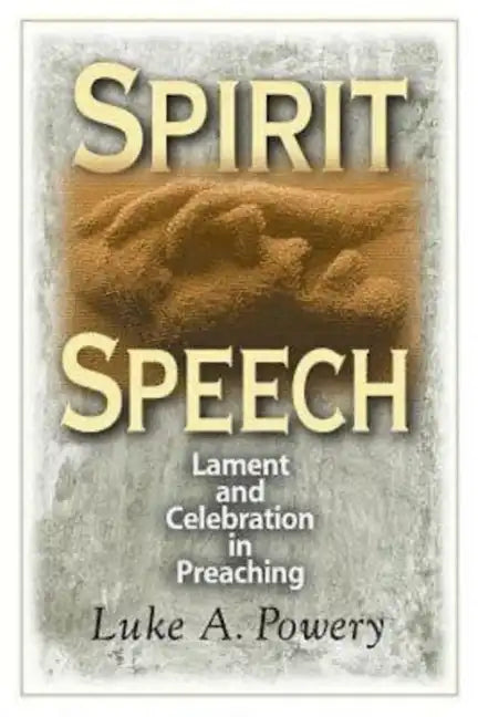 Spirit Speech: Lament and Celebration in Preaching - Paperback