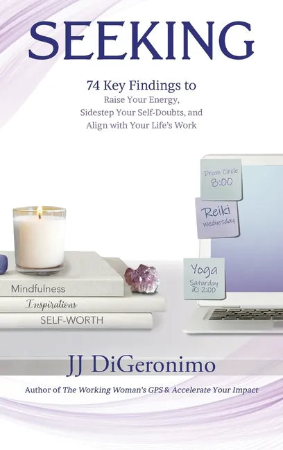 Seeking: 74 Key Findings to Raise Your Energy, Sidestep Your Self-Doubts, and Align with Your Life's Work - Hardcover