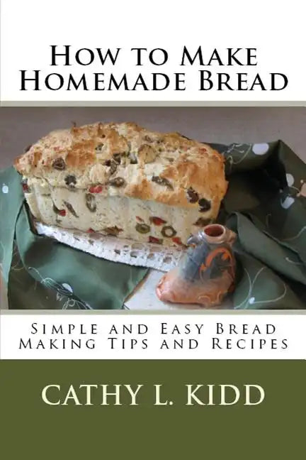 How to Make Homemade Bread: Simple and Easy Bread Making Tips and Recipes - Paperback